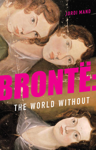 Brontë: The World Without by Jordi Mand