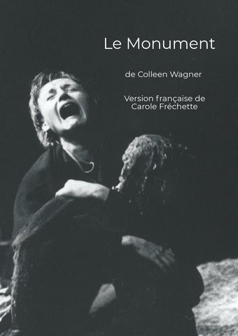 Le Monument de Colleen Wagner Version française de Carole Fréchette
