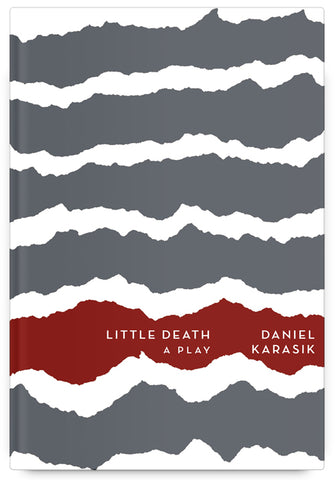 Little Death: A Play by Daniel Sarah Karasik