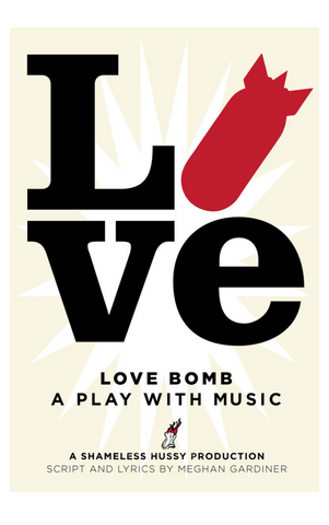 Love Bomb by Meghan Gardiner, Music by Steve Charles