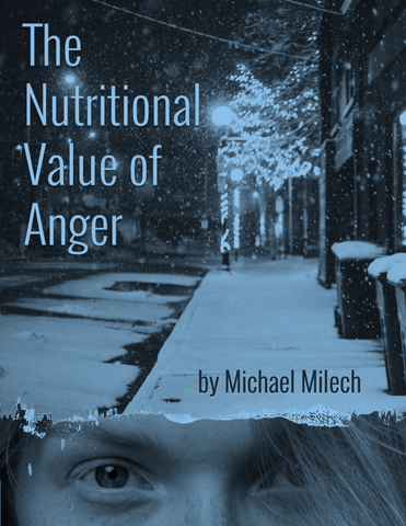 The Nutritional Value of Anger by Michael Milech