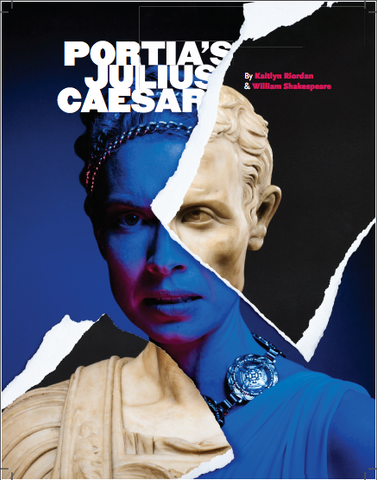 Portia's Julius Caesar by Kaitlyn Riordan, adapted from William Shakespeare