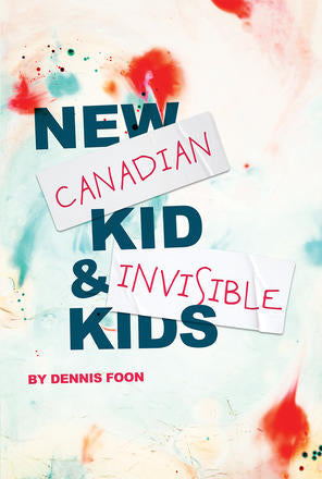 New Canadian Kid & Invisible Kids by Dennis Foon
