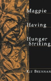 Magpie, Having & Hunger Striking by Kit Brennan