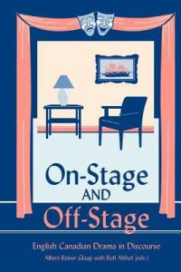 On-Stage and Off-Stage: English Canadian Drama in Discourse edited by Albert-Reiner Glaap with Rolf Althof