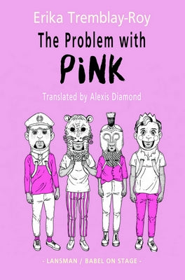 The Problem with Pink by Erika Tremblay-Roy, translated by Alexis Diamond