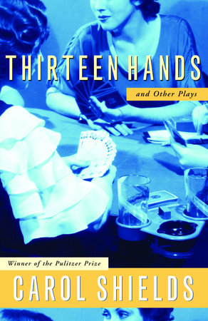 Thirteen Hands and Other Plays by Carol Shields